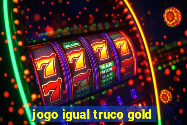 jogo igual truco gold